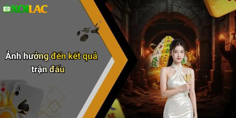 Ảnh hưởng đến kết quả trận đấu