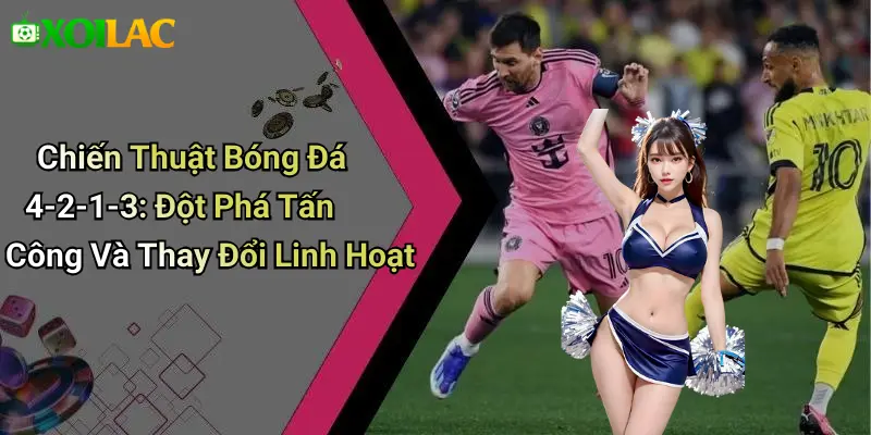 Chiến Thuật Bóng Đá 4-2-1-3: Đột Phá Tấn Công Và Thay Đổi Linh Hoạt