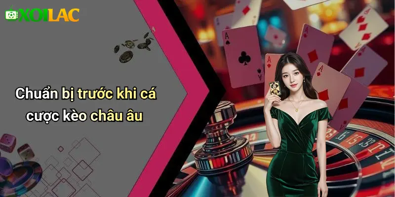 Chuẩn bị trước khi cá cược kèo châu âu