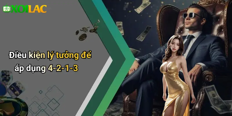 Điều kiện lý tưởng để áp dụng 4-2-1-3