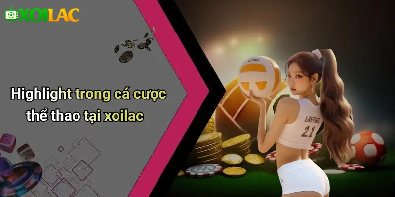 Highlight trong cá cược thể thao tại xoilac