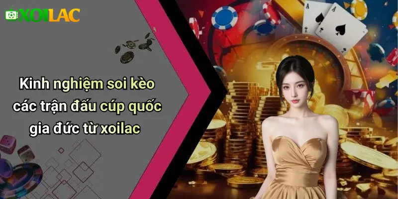 Kinh nghiệm soi kèo các trận đấu cúp quốc gia đức từ xoilac