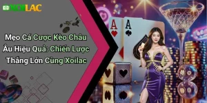 Mẹo Cá Cược Kèo Châu Âu Hiệu Quả: Chiến Lược Thắng Lớn Cùng Xoilac