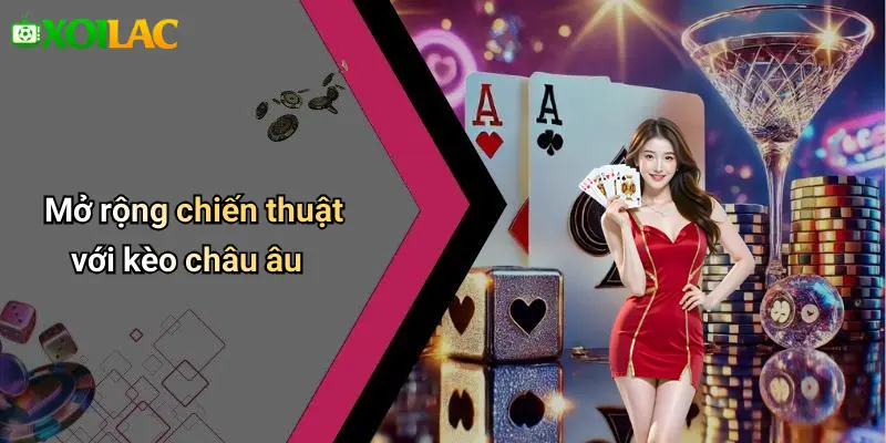 Mở rộng chiến thuật với kèo châu âu