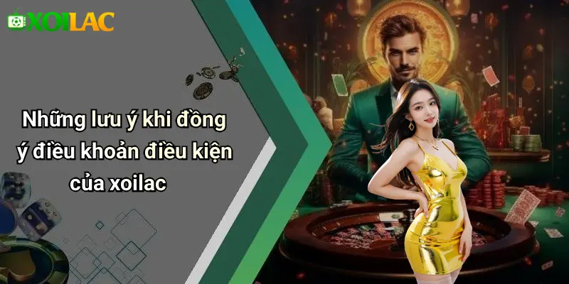 Những lưu ý khi đồng ý điều khoản điều kiện của xoilac