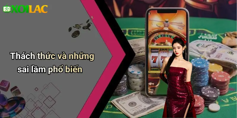 Thách thức và những sai lầm phổ biến