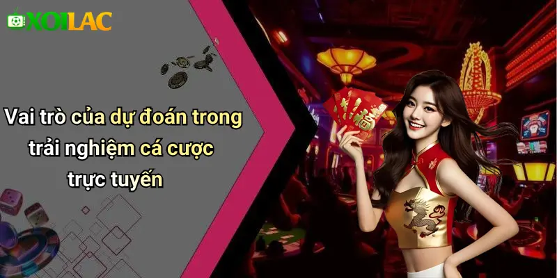 Vai trò của dự đoán trong trải nghiệm cá cược trực tuyến