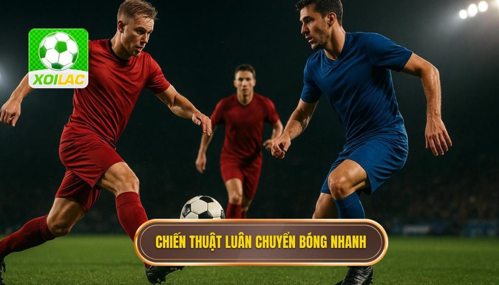 Chiến thuật luân chuyển bóng nhanh