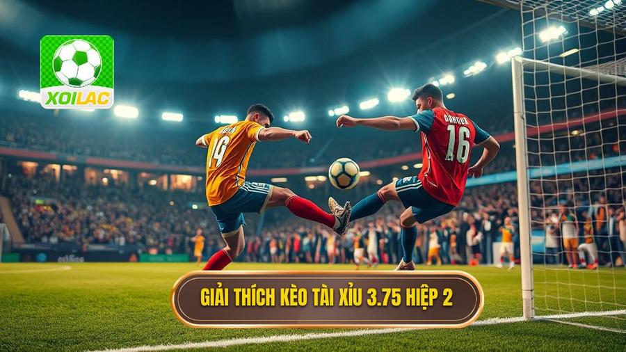 1. Giải thích kèo tài xỉu 3.75 hiệp 2