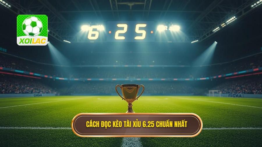 2. Cách đọc kèo tài xỉu 6.25 chuẩn nhất
