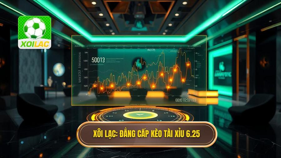 Xôi Lạc_ Đẳng cấp kèo tài xỉu 6.25