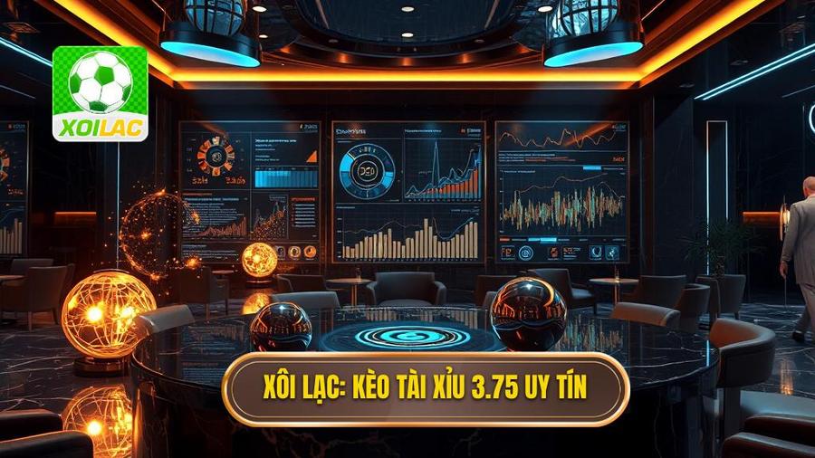 Xôi Lạc_ Kèo tài xỉu 3.75 uy tín
