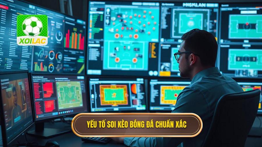 2. Các yếu tố then chốt để soi kèo bóng đá chuẩn xác