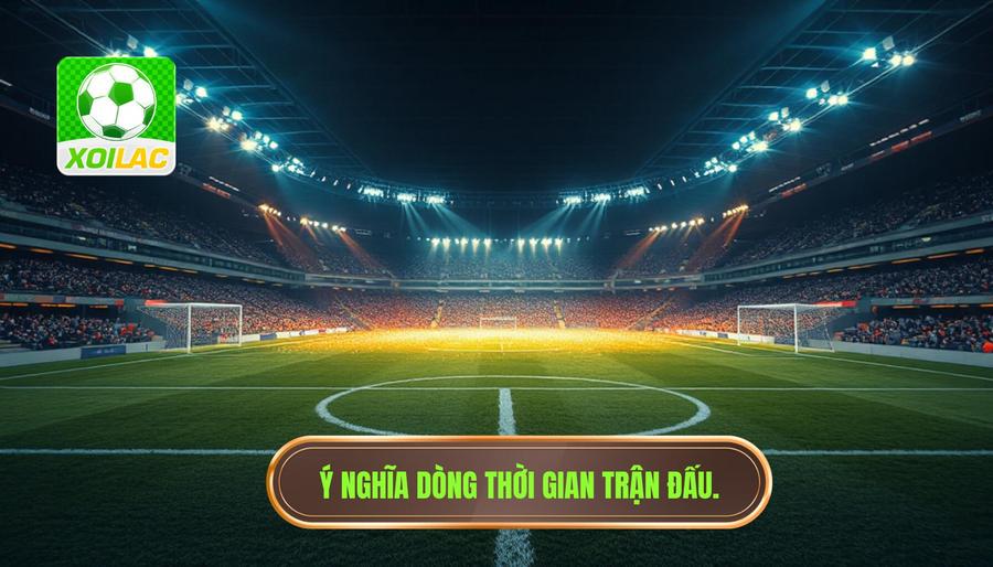 Ý nghĩa của dòng thời gian trong một trận cầu đang đá phút 1–90
