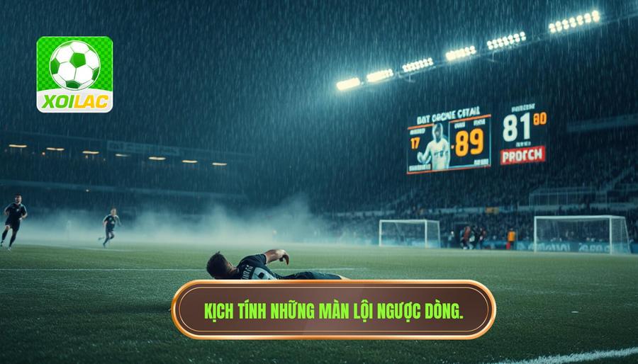 Những màn lội ngược dòng không tưởng: Đặc sản của bán kết